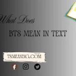 What Does BTS Mean in Text
