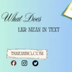 What Does LKR Mean in Text