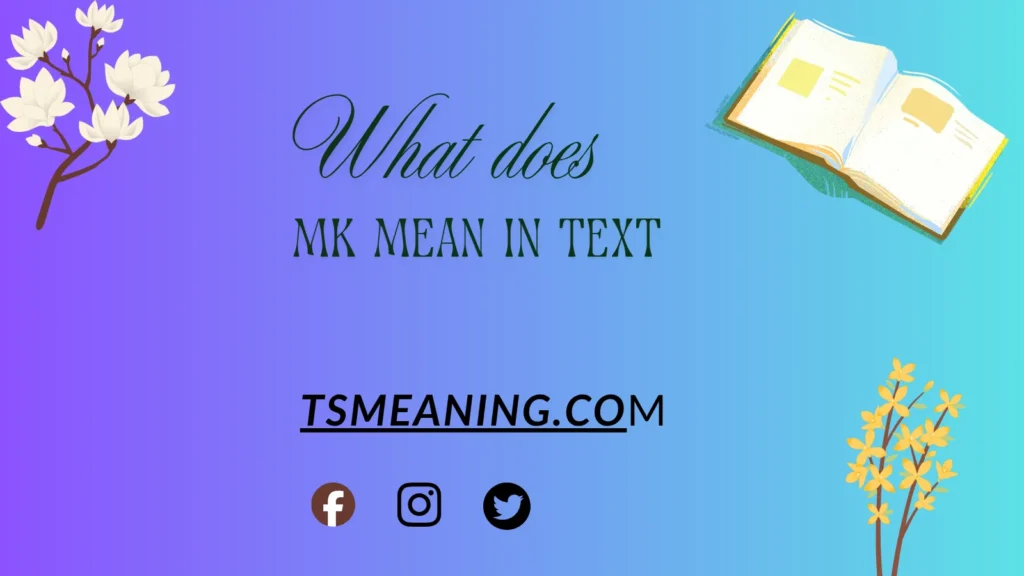 what does MK mean in text