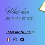 what does MK mean in text