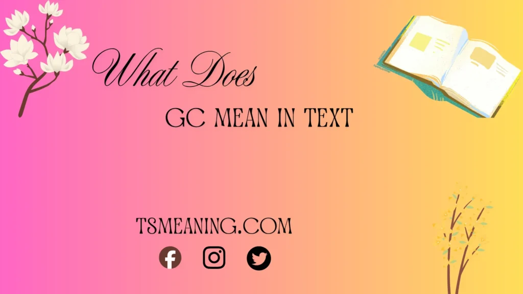 what does gc mean in text