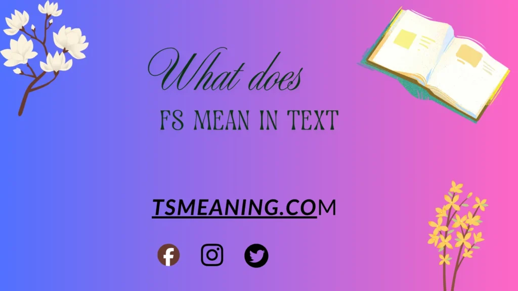 what does FS mean in text