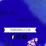 what does k mean in text