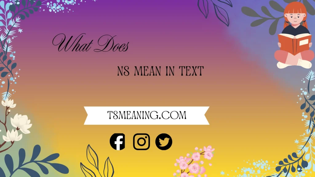 What does NS mean in text