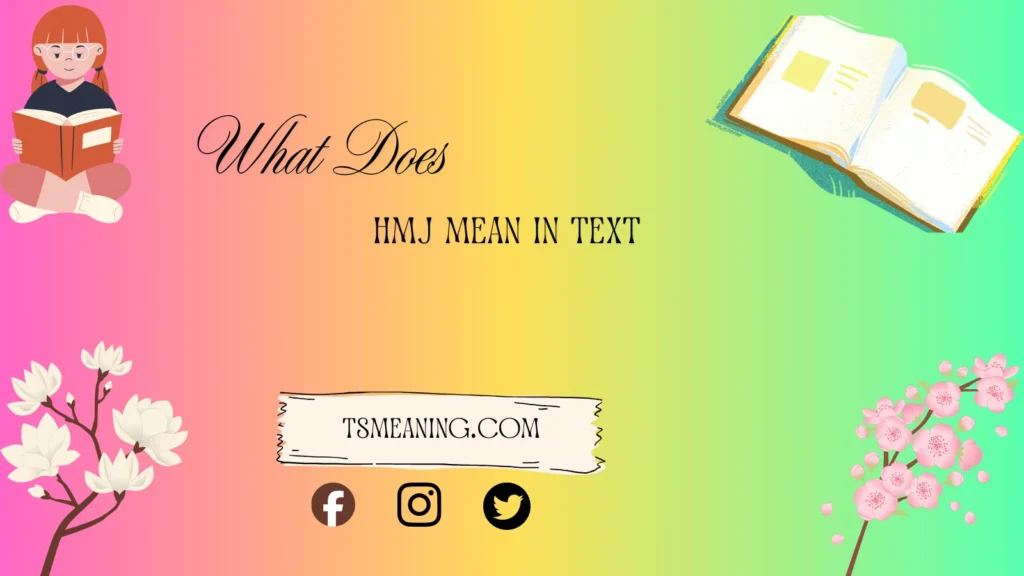 what does HMJ mean in text