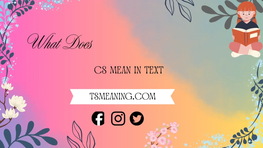 what does cs mean in text