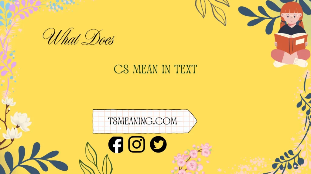 what does cs mean in text
