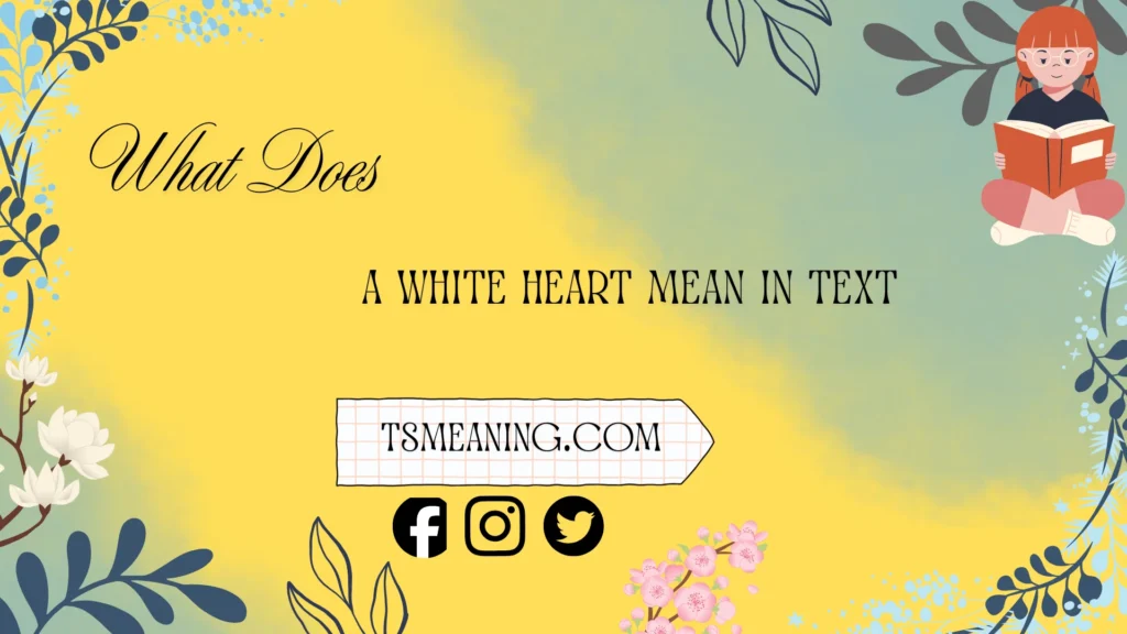 what does a white heart mean in text