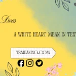 what does a white heart mean in text